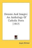  : Dreams And Images: An Anthology Of Catholic Poets (1917)