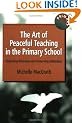 ART OF PEACEFUL TEACHING PRIMARY: Improving Behaviour and Preserving Motivation