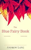 The Blue Fairy Book: By Andrew Lang : Illustrated