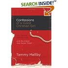 Click here to buy Confessions of a Good Christian Girl: The Secrets Women Keep and the Grace That Saves Them by  Tammy Maltand Anne Christian Buchanan.