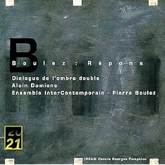 Pierre Boulez: R�pons / Dialogue de l'Ombre Double (20/21 series)