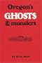 Oregon's Ghosts and Monsters (Oregon country library)