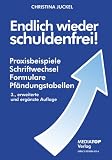 Endlich wieder schuldenfrei!: Praxisbeispiele, Schriftwechsel, Formulare, Pf�ndungstabellen - Christina Juckel