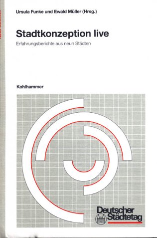 Stadtkonzeption live: Erfahrungsberichte aus neun Stadten (Neue Schriften des Deutschen Stadtetages) (German Edition)