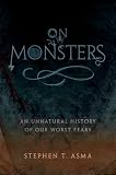 On Monsters: An Unnatural History of Our Worst Fears