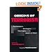 Origins of Terrorism: Psychologies, Ideologies, Theologies, States of Mind
