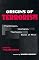 Origins of Terrorism: Psychologies, Ideologies, Theologies, States of Mind