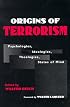 Origins of Terrorism: Psychologies, Ideologies, Theologies, States of Mind