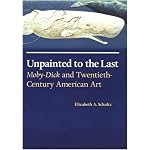 Unpainted to the Last: Moby-Dick and Twentieth-Century American Art book cover