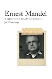Ernest Mandel: A Rebels Dream Deferred