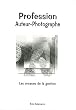 Profession Auteur-Photographe : Bases administratives et commerciales � l'usage des photographes