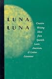 Luna, Luna: Creative Writing Ideas from Spanish, Latin American, and Latino Literature