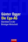 Die Ego-AG: &Uuml;berleben in der Betr&uuml;ger-Wirtschaft - G&uuml;nter Ogger