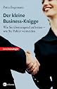 Der kleine Business-Knigge. Wie Sie &uuml;berzeugend auftreten - wie Sie Fehler vermeiden
