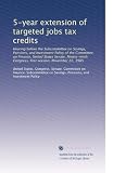 5-year extension of targeted jobs tax credits: Hearing before the Subcommittee on Savings, Pensions, and Investment Policy of the Committee on Finance, ... Congress, first session, November 22, 1985