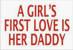 A GIRL'S FIRST LOVE IS HER DADDY 11 oz. White Mug