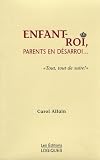 Enfant-roi, parents en desarroi ...
