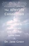 The Afterlife Connection: A Therapist Reveals How to Communicate with Departed Loved Ones