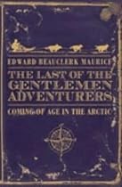 The Last of the Gentlemen Adventurers: Coming of Age in the Arctic