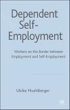 Dependent Self-Employment: Workers on the Border between Employment and Self Employment