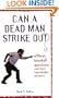 Can a Dead Man Strike Out?: Offbeat Baseball Questions and Their Improbable Answers