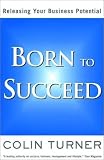 Born to succeed : releasing your business potential