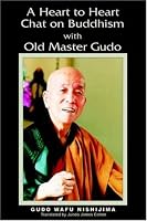 A Heart To Heart Chat On Buddhism With Old Master Gudo