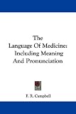 The Language Of Medicine: Including Meaning And Pronunciation