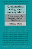 Grammatical Categories and Cognition: A Case Study of the Linguistic Relativity Hypothesis (Studies in the Social and Cultural Foundations of Language)