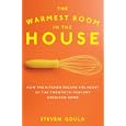 The Warmest Room in the House: How the Kitchen Became the Heart of the Twentieth-Century American Home