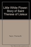 A little white flower : the story of St Thérèse of Lisieux