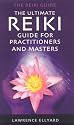 The Ultimate Reiki Guide for Practitioners and Masters (Reiki Guide)