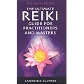 The Ultimate Reiki Guide for Practitioners and Masters