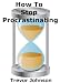 How To Stop Procrastinating