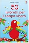 Cinquanta lavoretti per il tempo libero