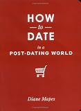 How to Date in a Post-Dating World