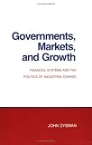 Governments, Markets, and Growth: Financial Systems and Politics of Industrial Change (Cornell Studies in Political Economy)