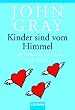 Kinder sind vom Himmel: F�nf Freiheiten, die Kinder stark machen