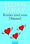 Kinder sind vom Himmel: F�nf Freiheiten, die Kinder stark machen
