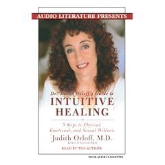 Dr. Judith Orloff's Guide to Intuitive Healing: Five Steps to Physical, Emotional, and Sexual Wellness