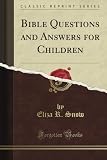 Bible Questions and Answers for Children (Classic Reprint)