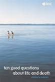 10 Good Questions About Life And Death
