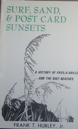 Surf, Sand, & Post Card Sunsets-a History of Pass-a-Grille and the Gulf Beaches