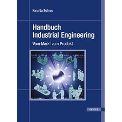 Handbuch Industrial Engineering: Vom Markt zum Produkt