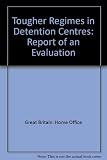 Tougher regimes in detention centres : report of an evaluation by the Young Offender Psychology Unit