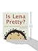 Is Lena Pretty?