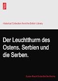 Der Leuchtthurm des Ostens. Serbien und die Serben.