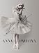 Anna Pavlova: Twentieth Century Ballerina