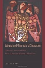 Betrayal and Other Acts of Subversion: Feminism, Sexual Politics, Asian American Women's Literature