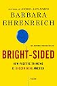 Bright-Sided: How Positive Thinking Is Undermining America